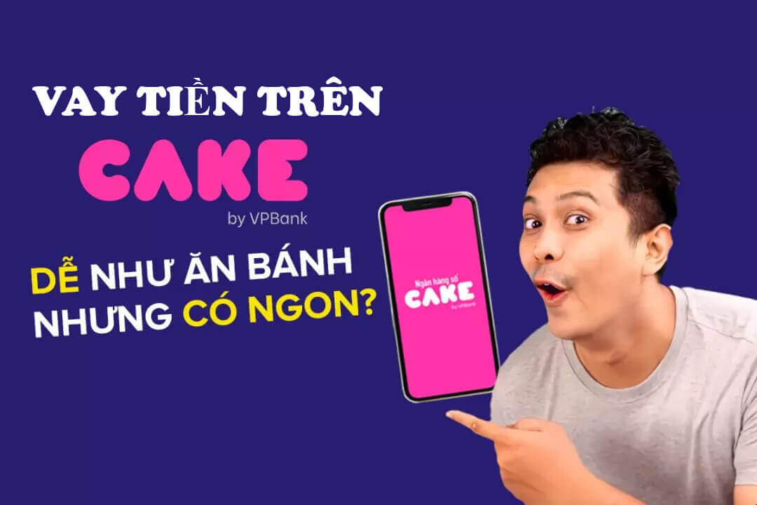 Cách vay tiền trên Cake