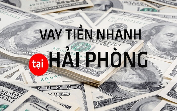 Ưu điểm khi vay tiền Hải Phòng