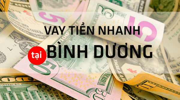 Ưu điểm khi Vay tiền nhanh Bình Dương