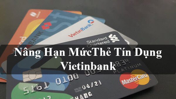 Nâng hạn mức thẻ tín dụng Vietinbank