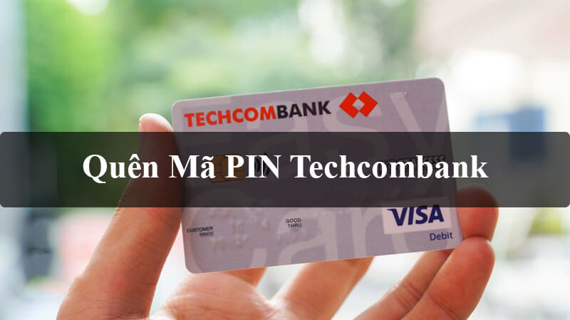 Quên mã PIN Techcombank