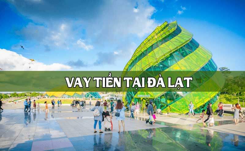 Vay tiền Đà Lạt là gì?