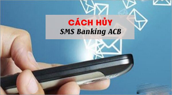 Cách hủy SMS Banking ACB