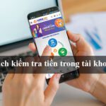 cách kiểm tra tiền trong tài khoản