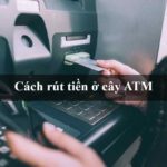 Cách rút tiền ở cây ATM