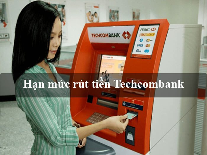 Hạn mức rút tiền thẻ ATM ngân hàng Techcombank