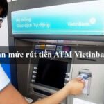 Hạn mức rút tiền ATM Vietinbank