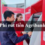 Phí rút tiền Agribank