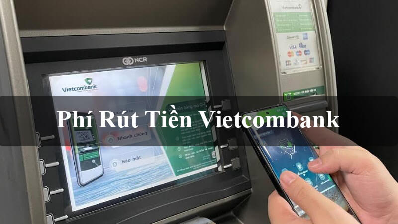 Phí rút tiền Vietcombank