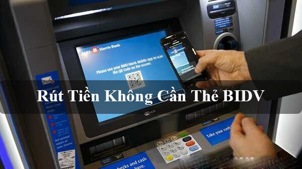 Cách rút tiền ở cây ATM BIDV không cần thẻ