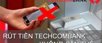 Rút tiền không cần thẻ Techcombank