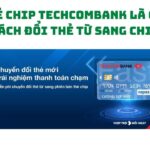 Chuyển đổi thẻ chip Techcombank